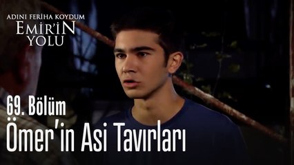 Ömer'in asi tavırları - Adını Feriha Koydum Emir'in Yolu 69. Bölüm