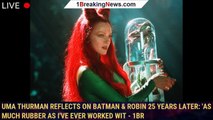 Uma Thurman Reflects on Batman & Robin 25 Years Later: 'As Much Rubber as I've Ever Worked wit - 1br