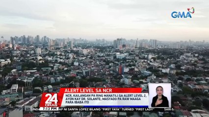 NCR, kailangan pa ring manatili sa Alert level 2, ayon kay Dr. Solante | 24 Oras