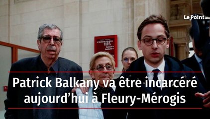 Patrick Balkany va être incarcéré aujourd'hui à Fleury Mérogis