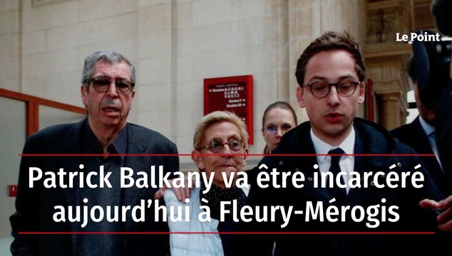 Patrick Balkany va être incarcéré aujourd'hui à Fleury Mérogis