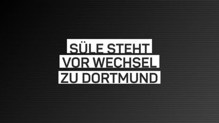 Süle steht vor Wechsel zu Borussia Dortmund