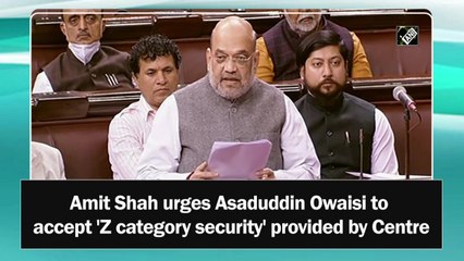 Amit Shah urges Asaduddin Owaisi to accept 'Z category security' provided by Centre