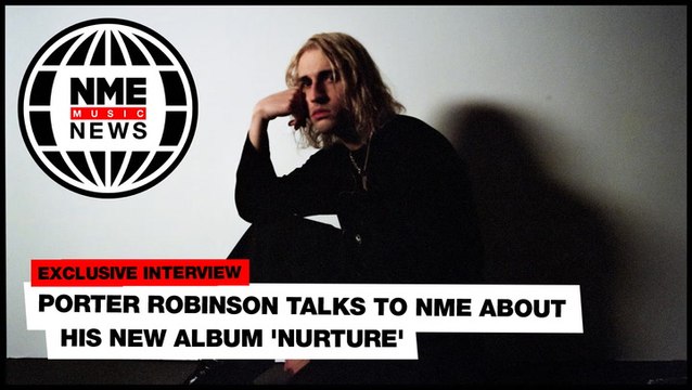 Porter Robinson on new album 'Nurture' and overcoming depression