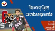 Deportes VTV | Tiburones y Tigres concretan mega cambio