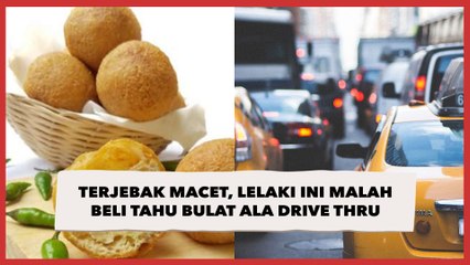 Anti Mainstream! Terjebak Macet, Lelaki Ini Malah Beli Tahu Bulat ala Drive Thru