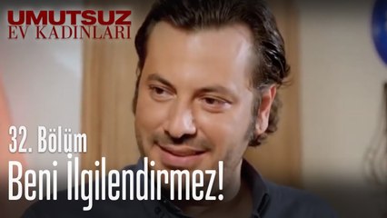 Beni ilgilendirmez! - Umutsuz Ev Kadınları 32. Bölüm