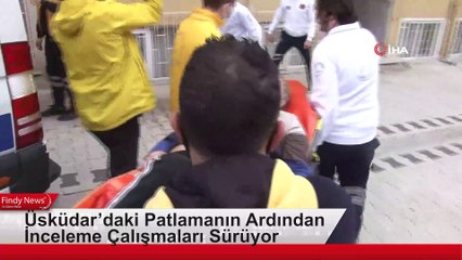 Üsküdar’daki Patlamanın Ardından İnceleme Çalışmaları Sürüyor