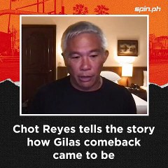 How Chot's Gilas comeback came to be