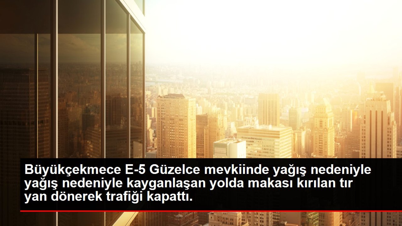 Büyükçekmece E-5 Güzelce mevkiinde yağış nedeniyle yağış nedeniyle kayganlaşan yolda makası kırılan tır yan dönerek trafiği kapattı.
