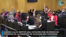 Carmen Calvo repitió una votación por un error de Podemos en la Comisión de Igualdad del Congreso