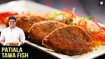 Patiala Tawa Fish | Fish Fry | Tuna Fry | Punjabi Cuisine | Fish Fry Recipe by Chef Prateek Dhawan