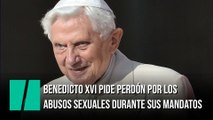 Benedicto XVI pide perdón por los abusos sexuales ocurridos durante sus mandatos