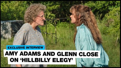 Amy Adams and Glenn Close on 'Hillbilly Elegy': "It wasn't made with politics in mind"