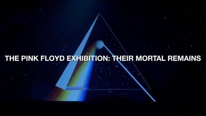 The Pink Floyd Exhibition: Their Mortal Remains
