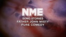 Song Stories: Father John Misty - How I wrote 'Pure Comedy'