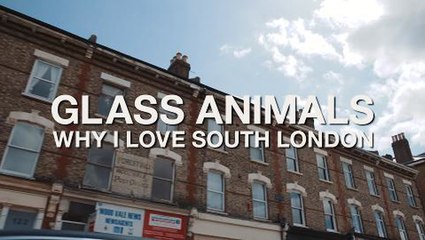Why I Love: Glass Animals On Their Love For South London