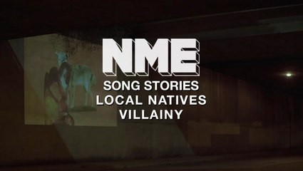 Song Stories: Local Natives - How We wrote 'Villainy'