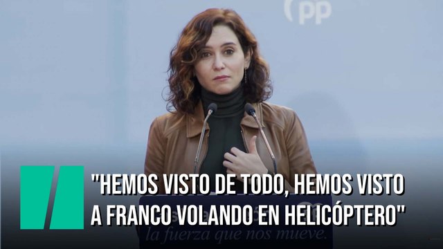 Ayuso: Hemos visto de todo, hemos visto a Franco volando en helicóptero