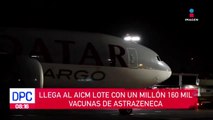 Llega lote con un millón 160 mil vacunas AstraZeneca al AICM