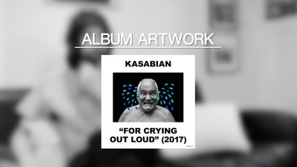 The story behind Kasabian's 'For Crying Out Loud' Album Artwork