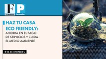 Haz tu casa Eco friendly: Ahorra en el pago de servicios y cuida el medio ambiente