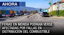 Ferias en #Mérida podrían verse afectadas por el combustible - #08Feb – Ahora