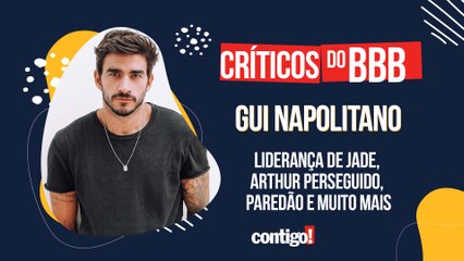 CRÍTICOS DO BBB COM GUI NAPOLITANO: LIDERANÇA DE JADE, ARTHUR PERSEGUIDO, PAREDÃO E MUITO MAIS