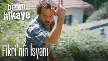 Fikri'nin isyanı - Bizim Hikaye