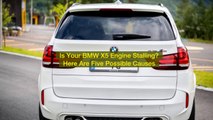 Is Your BMW X5 Engine Stalling? Here Are Five Possible Causes.