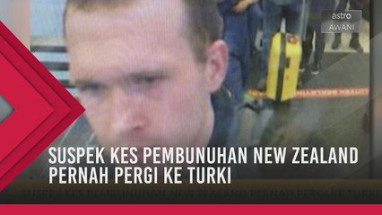 Suspek kes pembunuhan New Zealand pernah pergi ke Turki