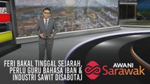 AWANI Sarawak [27/03/2019] - Feri bakal tinggal sejarah, perlu guru Bahasa Iban & industri sawit disabotaj