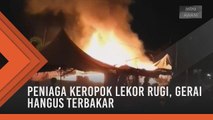 Peniaga keropok lekor rugi, gerai hangus terbakar