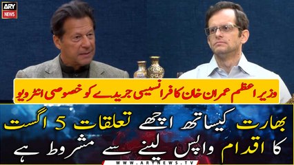 Good relations with India are conditional on the withdrawal of August 5 move, PM Imran Khan's exclusive interview to French media