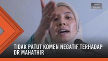 Nurul Izzah tidak patut komen negatif terhadap Dr Mahathir