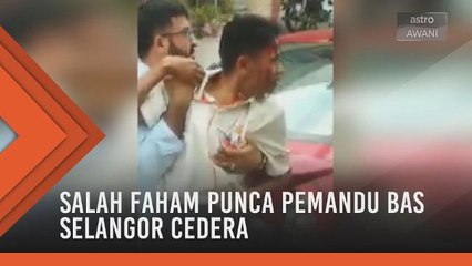 Salah faham punca pemandu bas Selangor cedera di muka
