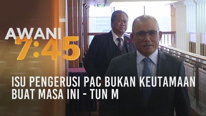 Isu Pengerusi PAC bukan keutamaan buat masa ini - Tun M