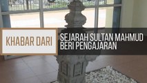 Khabar Dari Johor: Sejarah Sultan Mahmud beri pengajaran