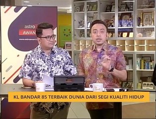 Teh Tarik AWANI 23 Mac: KL bandar 85 terbaik dunia dari segi kualiti hidup