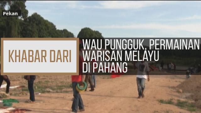Khabar Dari Pahang: Wau pungguk, permainan warisan Melayu di Pahang
