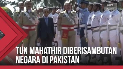 Tun Mahathir diberi sambutan negara di Pakistan