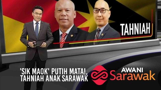 AWANI Sarawak [22/03/2019] - 'Sik maok' putih mata!, Tahniah anak Sarawak