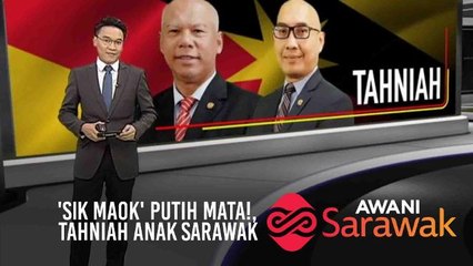 AWANI Sarawak [22/03/2019] - 'Sik maok' putih mata!, Tahniah anak Sarawak