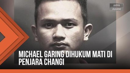 Michael Garing dihukum mati di Penjara Changi