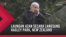 New Zealand Berkabung: Siaran langsung laungan Azan Jumaat di Hagley Park, New Zealand.