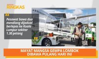 AWANI Ringkas: Mayat mangsa Lombok dibawa pulang, Wisma Putra nafi lengahkan bantuan & pesara terima RM500