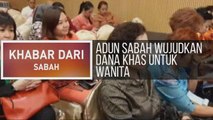 Khabar Dari Sabah: ADUN Sabah wujudkan dana khas untuk wanita