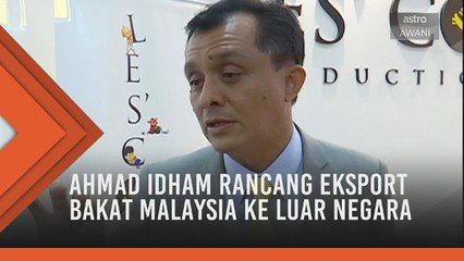 Ahmad Idham rancang eksport bakat Malaysia ke luar negara