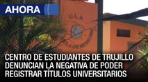 Centro de Estudiantes denuncian la negativa de poder registrar títulos universitarios en #Trujllo - Ahora