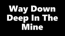 Way Down Deep In the Mine Dr. Robert Ownby. (The song that earned an executive letter. Dedicated to all coal miners everywhere).